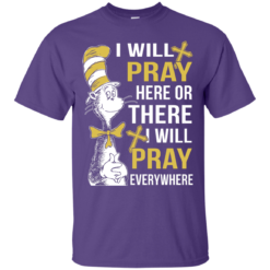 image 1006 247x247px I Will Pray Here Or There Or Everywhere T Shirt, Hoodies