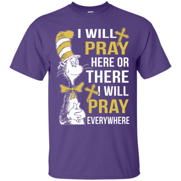 image 1006 600x600px I Will Pray Here Or There Or Everywhere T Shirt, Hoodies