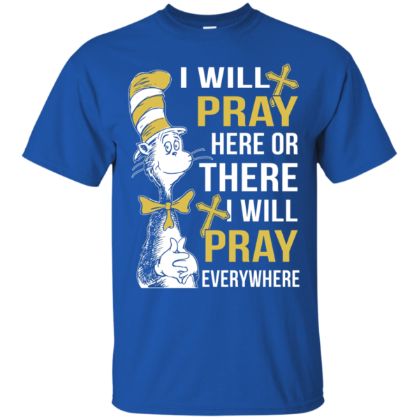 image 1007 600x600px I Will Pray Here Or There Or Everywhere T Shirt, Hoodies