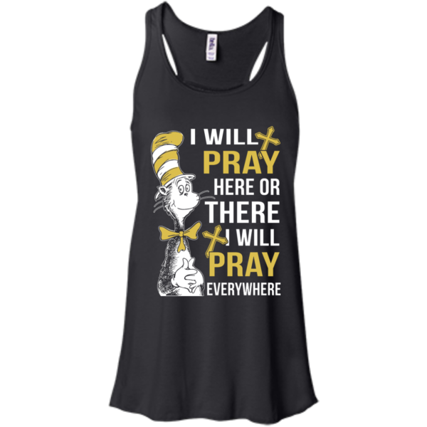image 1008 600x600px I Will Pray Here Or There Or Everywhere T Shirt, Hoodies
