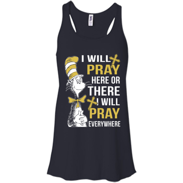 image 1009 600x600px I Will Pray Here Or There Or Everywhere T Shirt, Hoodies