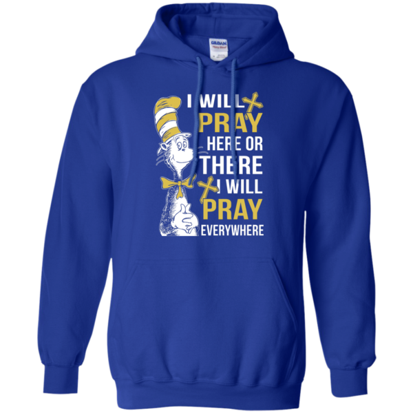 image 1011 600x600px I Will Pray Here Or There Or Everywhere T Shirt, Hoodies