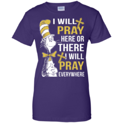 image 1015 247x247px I Will Pray Here Or There Or Everywhere T Shirt, Hoodies