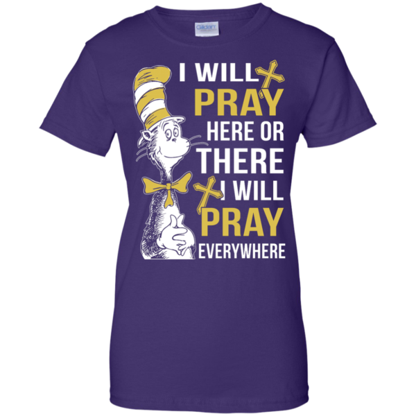 image 1015 600x600px I Will Pray Here Or There Or Everywhere T Shirt, Hoodies