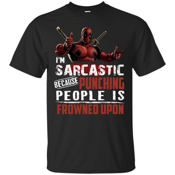 image 1016 600x600px Deadpool Shirt: I'm Sarcastic Because Punching People Is Frowned Upon