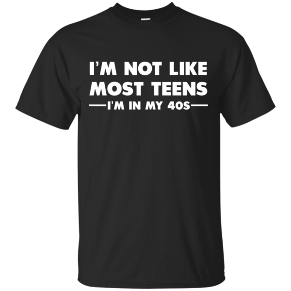 image 1086 600x600px I'm Not Like Most Teens I'm In My 40s T Shirt