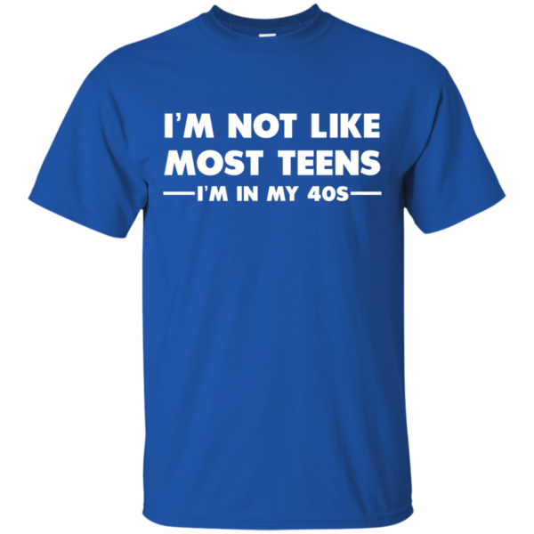 image 1087 600x600px I'm Not Like Most Teens I'm In My 40s T Shirt