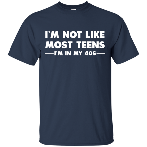 image 1088 600x600px I'm Not Like Most Teens I'm In My 40s T Shirt