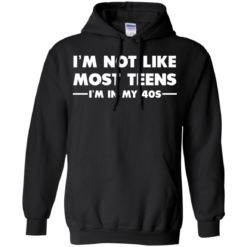 image 1091 247x247px I'm Not Like Most Teens I'm In My 40s T Shirt