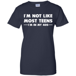image 1096 247x247px I'm Not Like Most Teens I'm In My 40s T Shirt