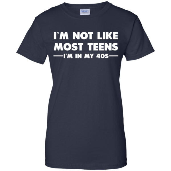 image 1096 600x600px I'm Not Like Most Teens I'm In My 40s T Shirt