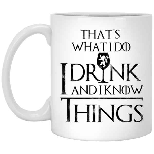 image 151 600x600px What I Do I Drink And I Know Things Mug Coffee