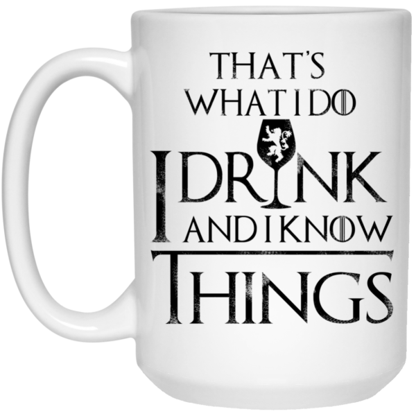 image 152 600x600px What I Do I Drink And I Know Things Mug Coffee