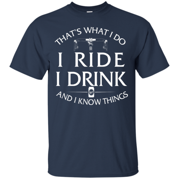 image 167 600x600px Cycling T Shirt: That's What I Do I Ride I Drink And I Know Things