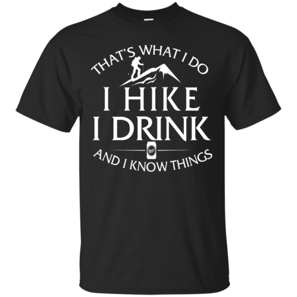 image 177 600x600px That's What I Do, I Hike, I Drink and I Know Things T Shirt