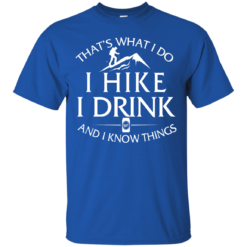 image 178 247x247px That's What I Do, I Hike, I Drink and I Know Things T Shirt