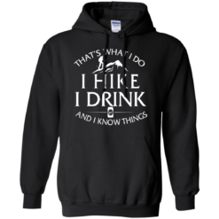 image 182 247x247px That's What I Do, I Hike, I Drink and I Know Things T Shirt