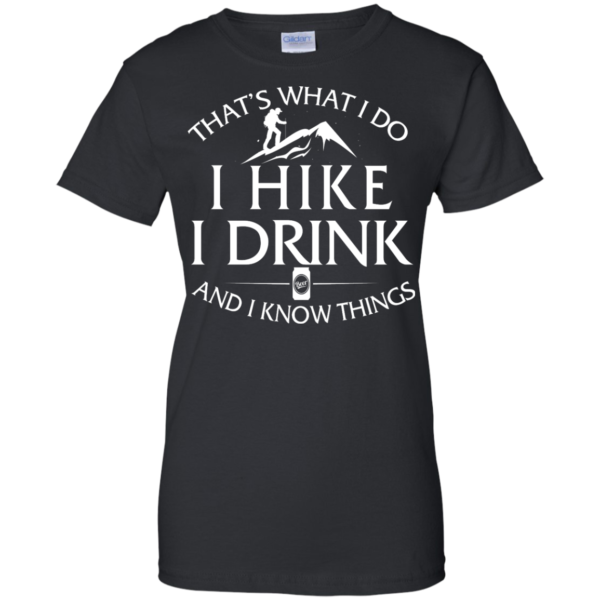image 185 600x600px That's What I Do, I Hike, I Drink and I Know Things T Shirt