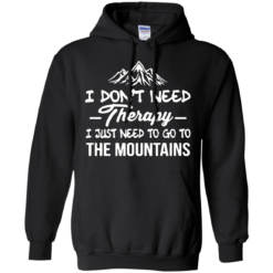 image 204 247x247px I Don't Need Therapy I Just Need To Go To The Mountain T Shirt