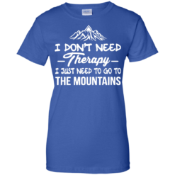 image 208 247x247px I Don't Need Therapy I Just Need To Go To The Mountain T Shirt