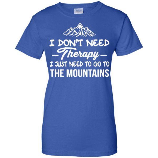 image 208 600x600px I Don't Need Therapy I Just Need To Go To The Mountain T Shirt