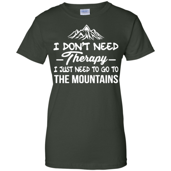image 209 600x600px I Don't Need Therapy I Just Need To Go To The Mountain T Shirt
