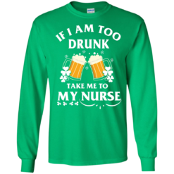 image 42 247x247px St Patrick's Day: If I Am Too Drunk Take Me To My Nurse T shirt