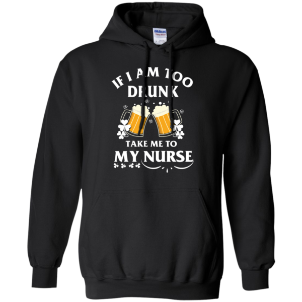 image 43 600x600px St Patrick's Day: If I Am Too Drunk Take Me To My Nurse T shirt