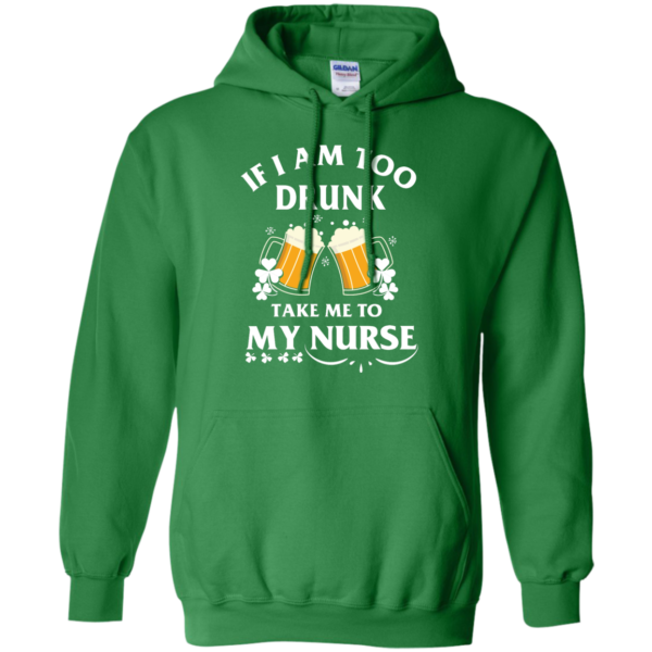 image 44 600x600px St Patrick's Day: If I Am Too Drunk Take Me To My Nurse T shirt