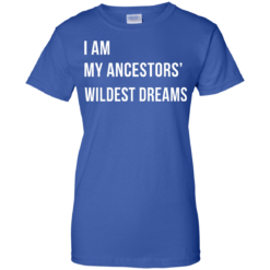 image 469 247x247px I am my ancestor wildest dreams t shirt