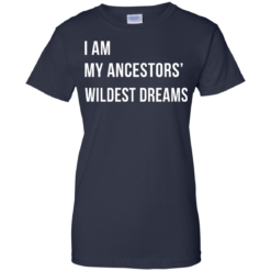 image 470 247x247px I am my ancestor wildest dreams t shirt