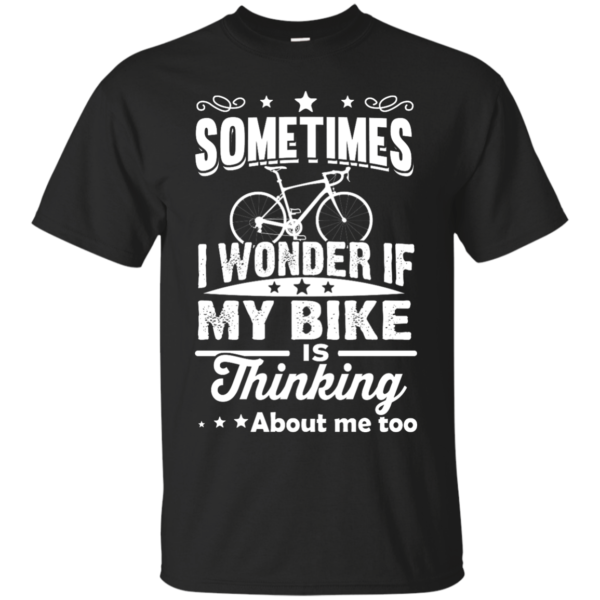 image 516 600x600px Sometimes I Wonder If My Bike Is Thinking About Me Too T shirt, Hoodies, Tank Top