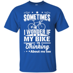 image 518 247x247px Sometimes I Wonder If My Bike Is Thinking About Me Too T shirt, Hoodies, Tank Top