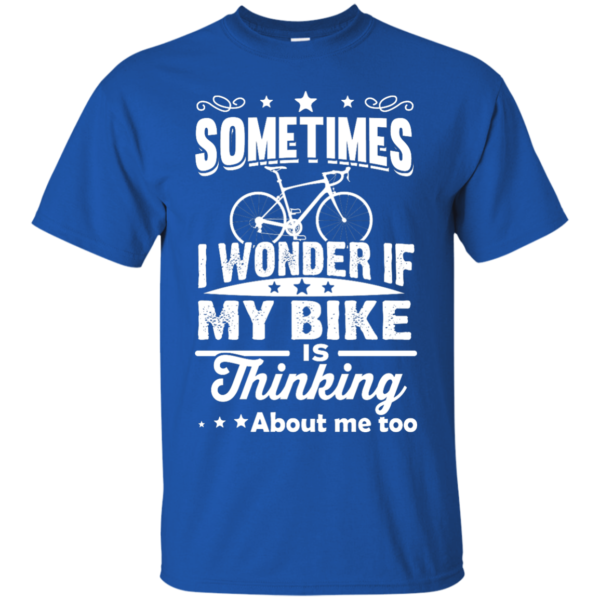 image 518 600x600px Sometimes I Wonder If My Bike Is Thinking About Me Too T shirt, Hoodies, Tank Top