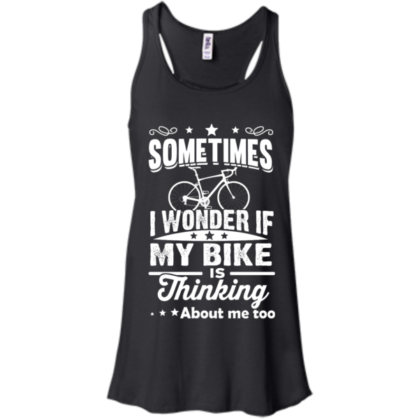 image 519 600x600px Sometimes I Wonder If My Bike Is Thinking About Me Too T shirt, Hoodies, Tank Top