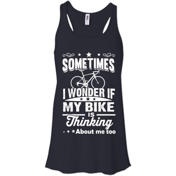 image 520 600x600px Sometimes I Wonder If My Bike Is Thinking About Me Too T shirt, Hoodies, Tank Top
