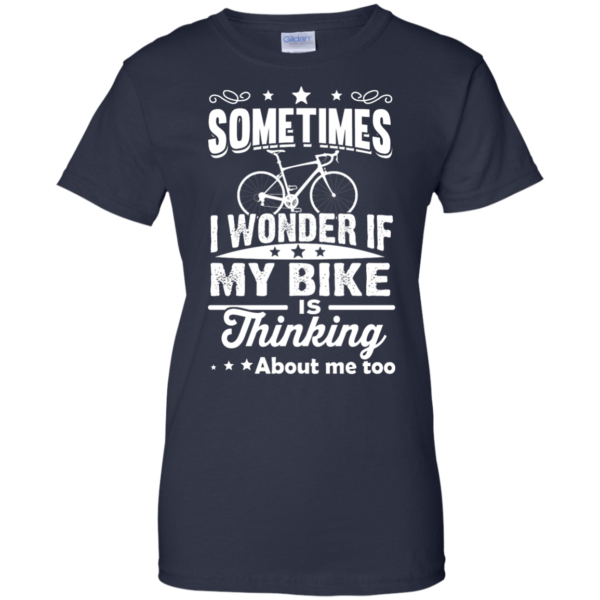 image 526 600x600px Sometimes I Wonder If My Bike Is Thinking About Me Too T shirt, Hoodies, Tank Top