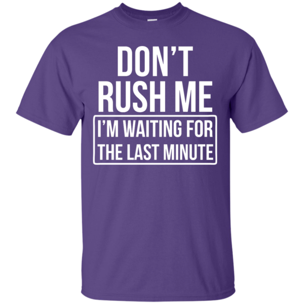 image 800 600x600px Don’t Rush Me I’m Waiting For The Last Minute T Shirt