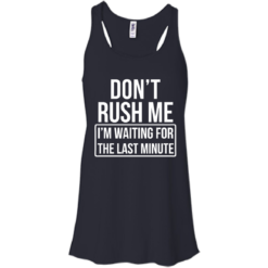 image 802 247x247px Don’t Rush Me I’m Waiting For The Last Minute T Shirt