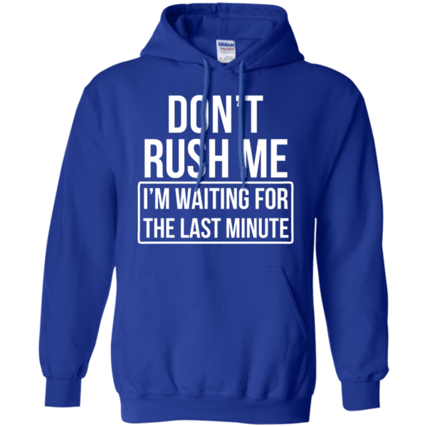 image 804 600x600px Don’t Rush Me I’m Waiting For The Last Minute T Shirt