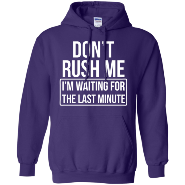 image 805 600x600px Don’t Rush Me I’m Waiting For The Last Minute T Shirt