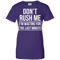 image 807 247x247px Don’t Rush Me I’m Waiting For The Last Minute T Shirt