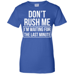 image 808 247x247px Don’t Rush Me I’m Waiting For The Last Minute T Shirt