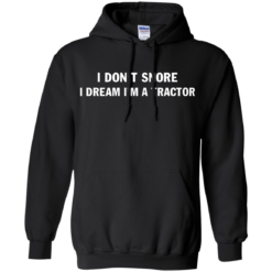 image 847 247x247px Farmer Shirt: I Don't Snore I Dream I'm A Tractor T Shirt