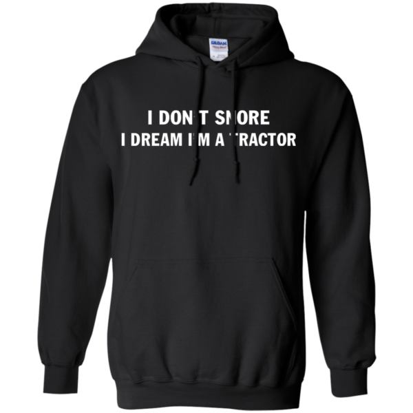 image 847 600x600px Farmer Shirt: I Don't Snore I Dream I'm A Tractor T Shirt