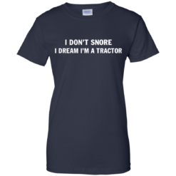 image 851 247x247px Farmer Shirt: I Don't Snore I Dream I'm A Tractor T Shirt