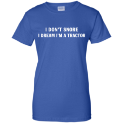 image 852 247x247px Farmer Shirt: I Don't Snore I Dream I'm A Tractor T Shirt