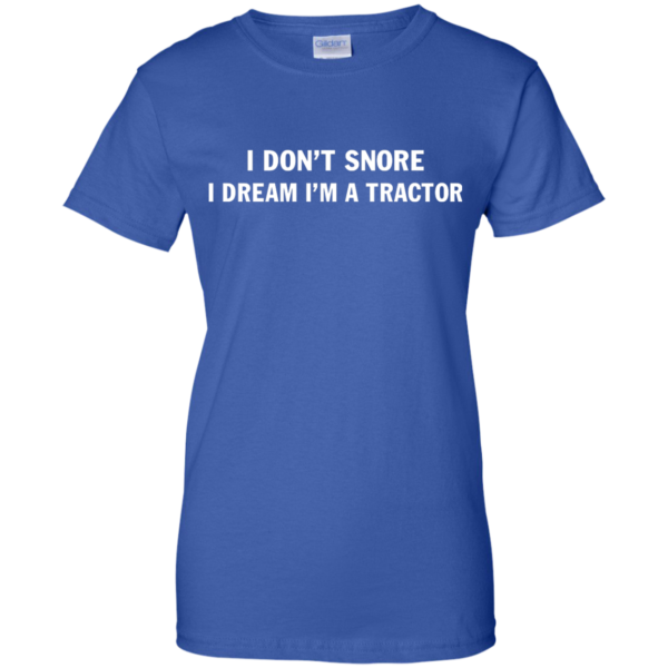 image 852 600x600px Farmer Shirt: I Don't Snore I Dream I'm A Tractor T Shirt