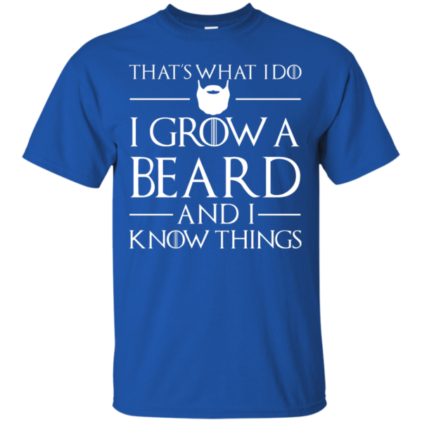 image 865 600x600px That’s What I Do I Grow Beard and I Know Things T shirt
