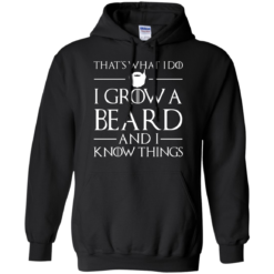 image 869 247x247px That’s What I Do I Grow Beard and I Know Things T shirt